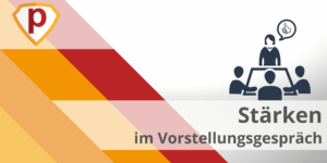 Stärken Vorstellungsgespräch
